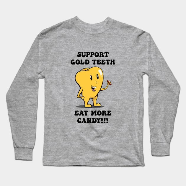 Support Gold Teeth - Eat More Candy Long Sleeve T-Shirt by WatershipBound